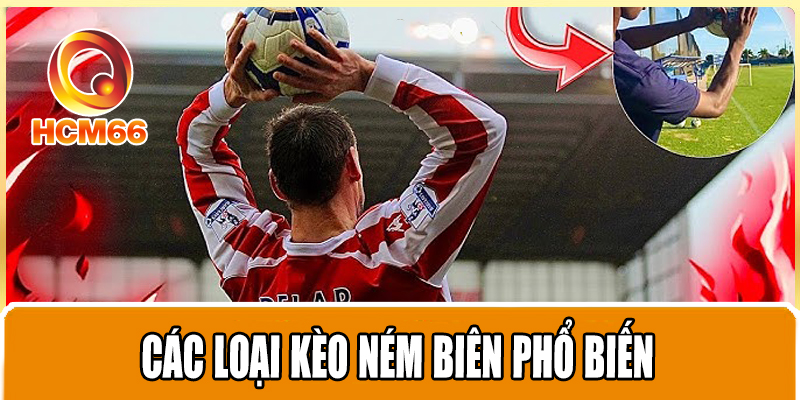 Kèo Ném Biên - Hướng Dẫn Đặt Cược Và Những Điều Cần Biết 3 Các loại kèo ném biên phổ biến