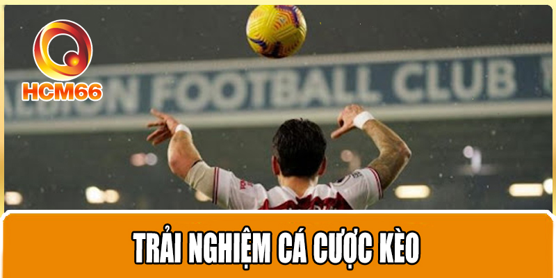 Kèo Ném Biên - Hướng Dẫn Đặt Cược Và Những Điều Cần Biết 4 Trải nghiệm cá cược kèo