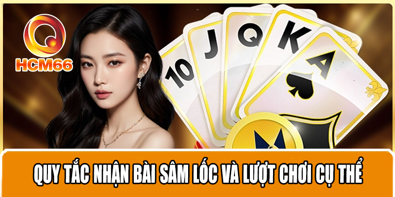 Trò Chơi Bài Cổ Điển Sâm Lốc Và Những Chiến Thuật Đánh Thắng 2 Quy tắc nhận bài sâm lốc và lượt chơi cụ thể