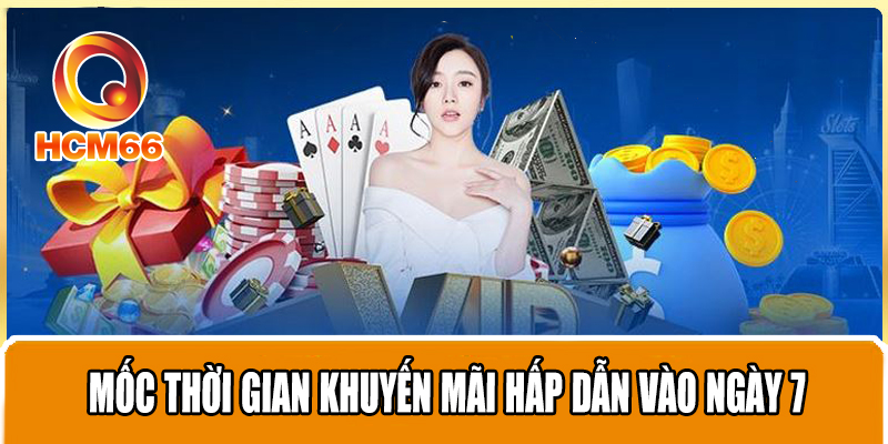 Khuyến Mãi ngày 7 - Cơ Hội Nhận Thưởng Khi Tham Gia Cá Cược 3 Mốc thời gian khuyến mãi hấp dẫn vào ngày 7 .